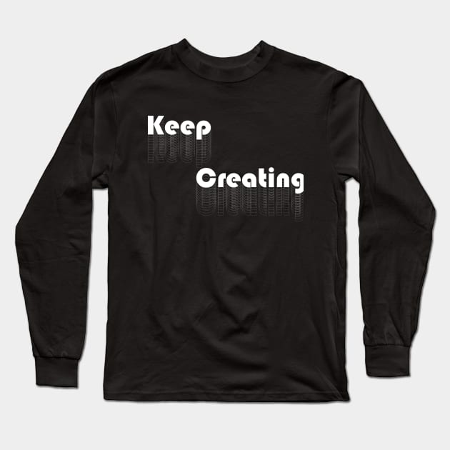 Keep Creating - White Long Sleeve T-Shirt by Tiger Verse